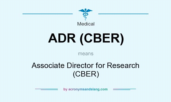 What does ADR (CBER) mean? It stands for Associate Director for Research (CBER)