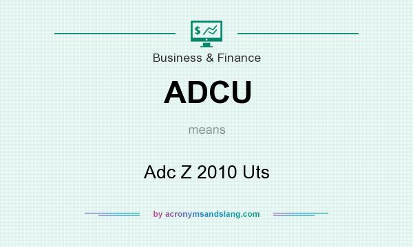 What does ADCU mean? It stands for Adc Z 2010 Uts