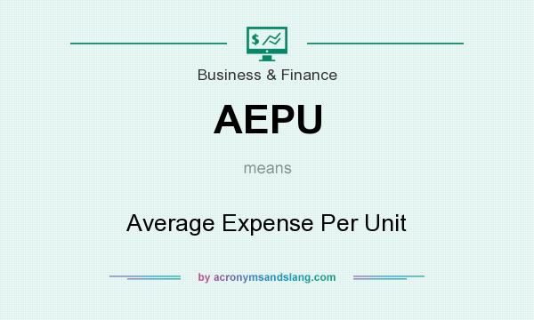 What does AEPU mean? It stands for Average Expense Per Unit