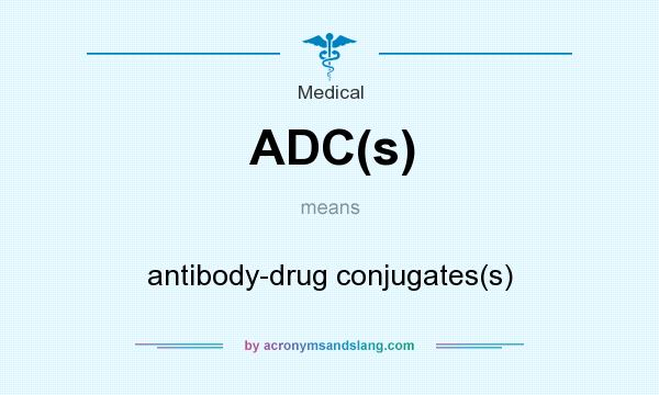 What does ADC(s) mean? It stands for antibody-drug conjugates(s)