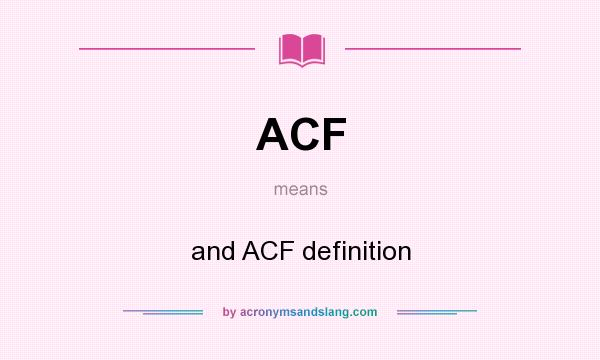 What does ACF mean? It stands for and ACF definition