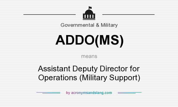 What does ADDO(MS) mean? It stands for Assistant Deputy Director for Operations (Military Support)