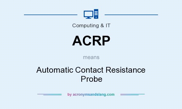 What does ACRP mean? It stands for Automatic Contact Resistance Probe