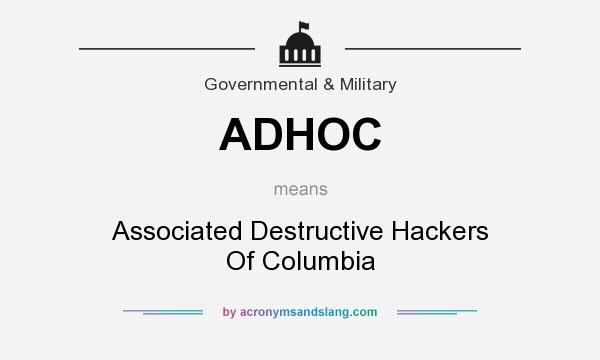 What does ADHOC mean? It stands for Associated Destructive Hackers Of Columbia