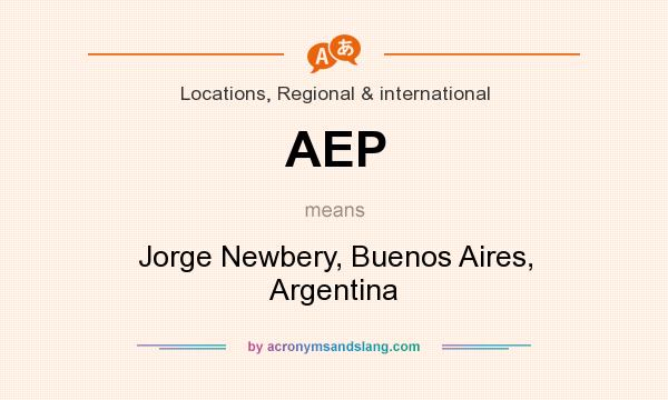 What does AEP mean? It stands for Jorge Newbery, Buenos Aires, Argentina