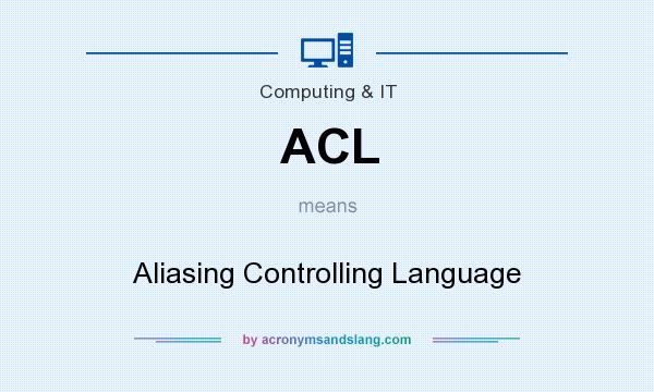 What does ACL mean? It stands for Aliasing Controlling Language