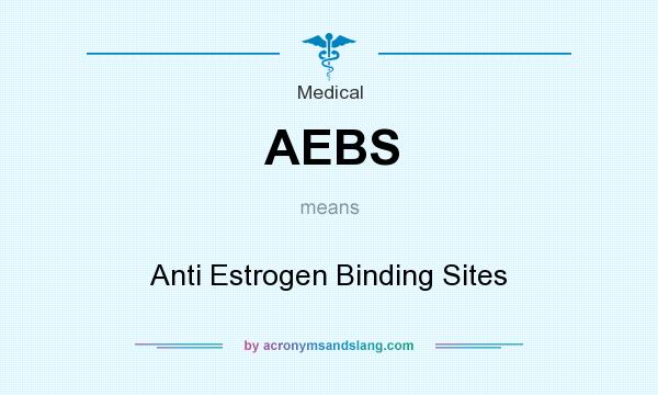 What does AEBS mean? It stands for Anti Estrogen Binding Sites