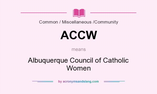 What does ACCW mean? It stands for Albuquerque Council of Catholic Women