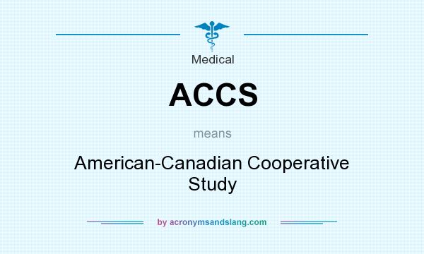 What does ACCS mean? It stands for American-Canadian Cooperative Study