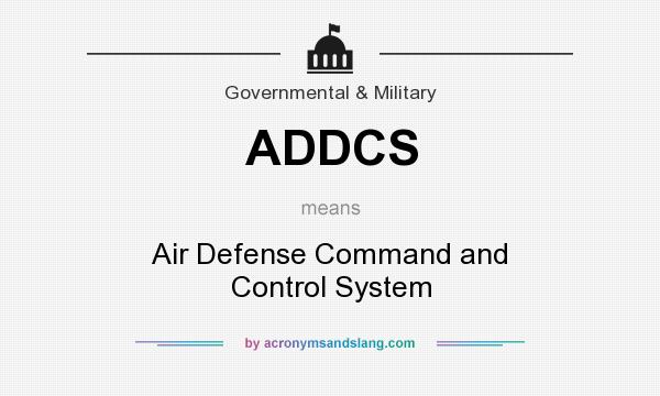 What does ADDCS mean? It stands for Air Defense Command and Control System