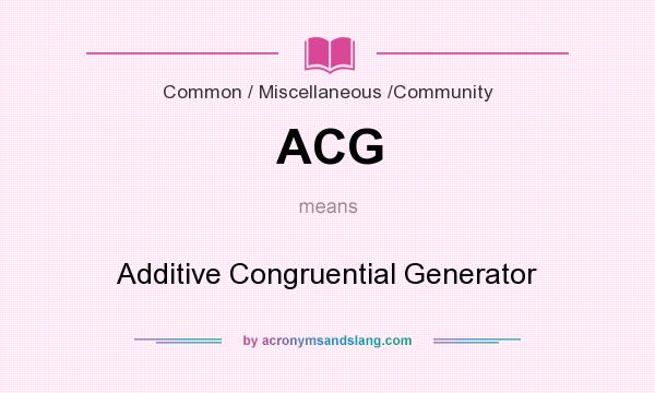 What does ACG mean? It stands for Additive Congruential Generator