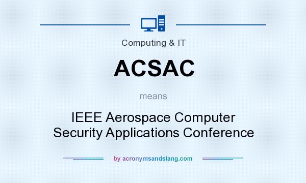 What does ACSAC mean? It stands for IEEE Aerospace Computer Security Applications Conference