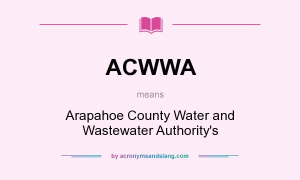 What does ACWWA mean? It stands for Arapahoe County Water and Wastewater Authority`s