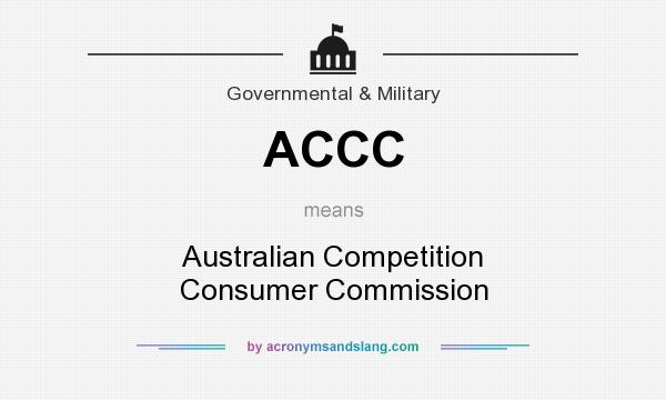 What does ACCC mean? It stands for Australian Competition Consumer Commission