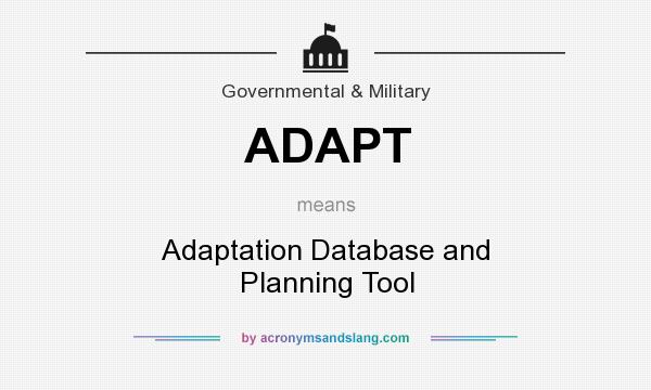 What does ADAPT mean? It stands for Adaptation Database and Planning Tool