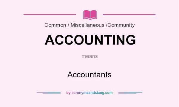 What does ACCOUNTING mean? It stands for Accountants