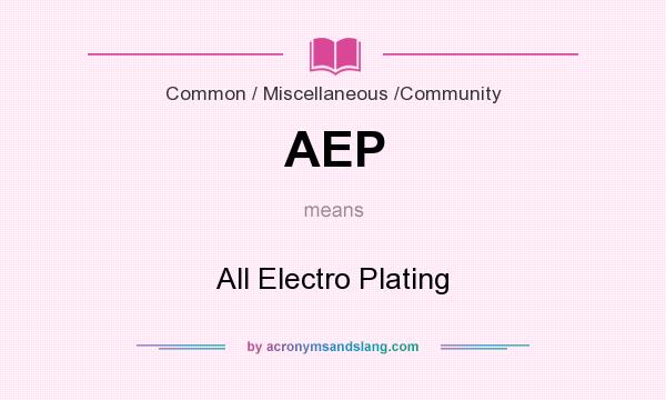 What does AEP mean? It stands for All Electro Plating