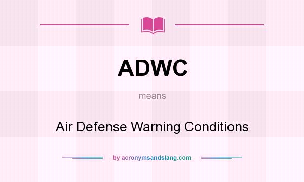 What does ADWC mean? It stands for Air Defense Warning Conditions