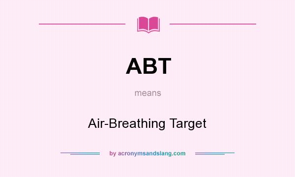 What does ABT mean? It stands for Air-Breathing Target