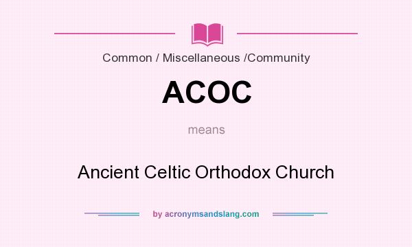 What does ACOC mean? It stands for Ancient Celtic Orthodox Church