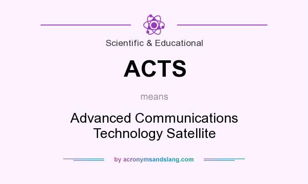 What does ACTS mean? It stands for Advanced Communications Technology Satellite