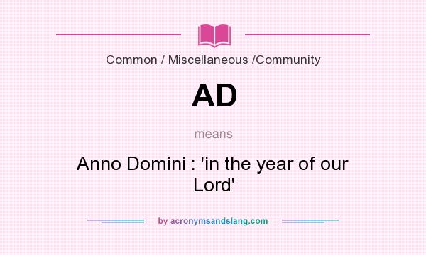What does AD mean? It stands for Anno Domini : `in the year of our Lord`