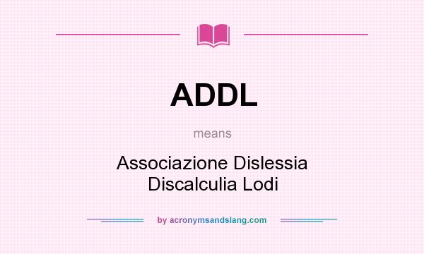 What does ADDL mean? It stands for Associazione Dislessia Discalculia Lodi