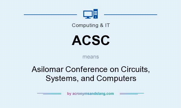 What does ACSC mean? It stands for Asilomar Conference on Circuits, Systems, and Computers