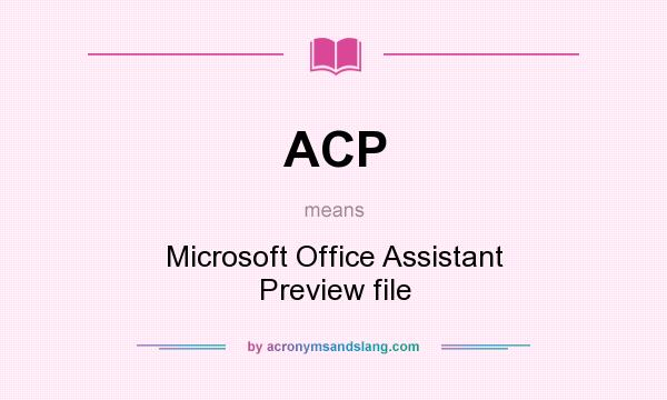 What does ACP mean? It stands for Microsoft Office Assistant Preview file