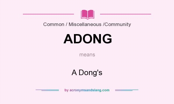 What does ADONG mean? It stands for A Dong`s