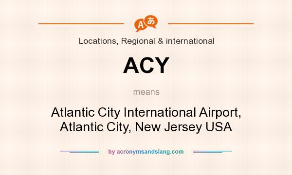 What does ACY mean? It stands for Atlantic City International Airport, Atlantic City, New Jersey USA