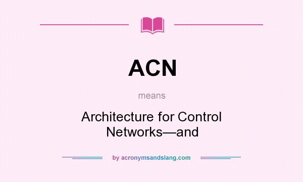 What does ACN mean? It stands for Architecture for Control Networks—and