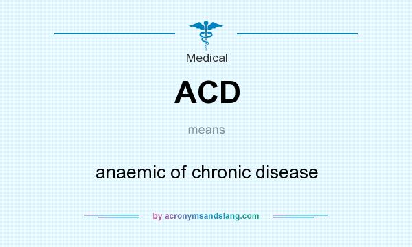 What does ACD mean? It stands for anaemic of chronic disease