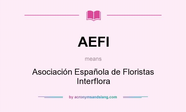 What does AEFI mean? It stands for Asociación Española de Floristas Interflora