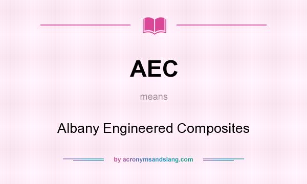 What does AEC mean? It stands for Albany Engineered Composites
