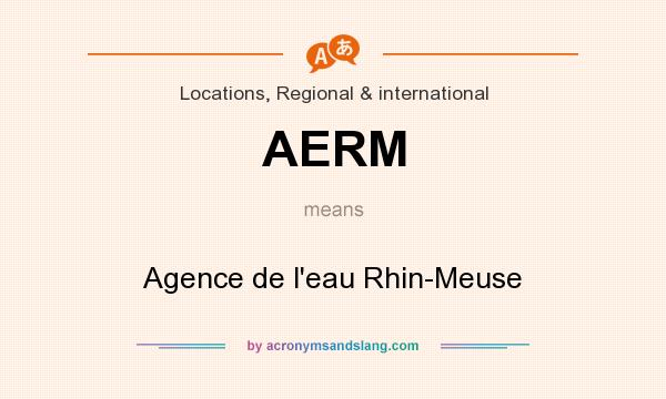 What does AERM mean? It stands for Agence de l`eau Rhin-Meuse