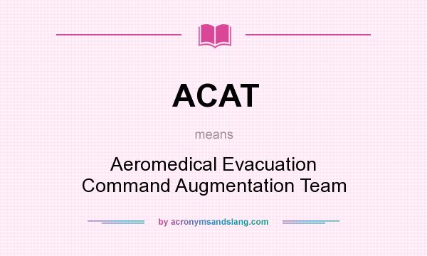 What does ACAT mean? It stands for Aeromedical Evacuation Command Augmentation Team
