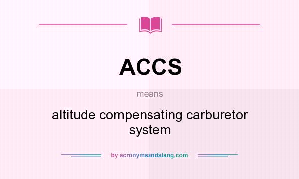 What does ACCS mean? It stands for altitude compensating carburetor system