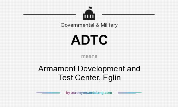 What does ADTC mean? It stands for Armament Development and Test Center, Eglin