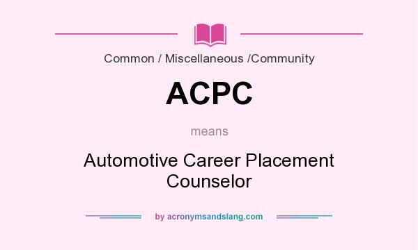 What does ACPC mean? It stands for Automotive Career Placement Counselor