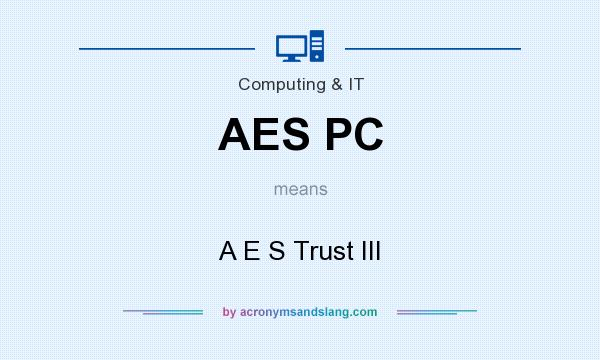 What does AES PC mean? It stands for A E S Trust III
