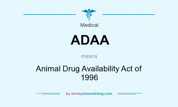 What does ADAA mean? It stands for Animal Drug Availability Act of 1996