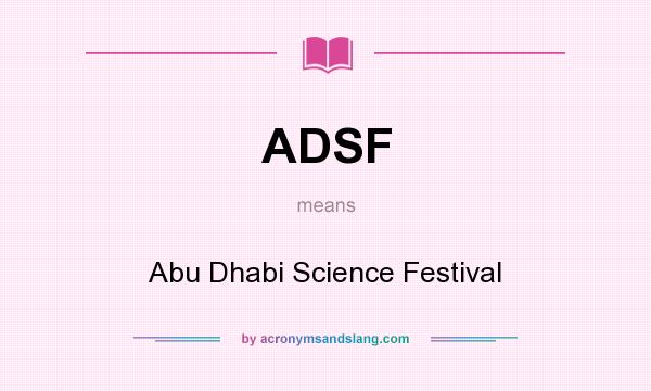 What does ADSF mean? It stands for Abu Dhabi Science Festival