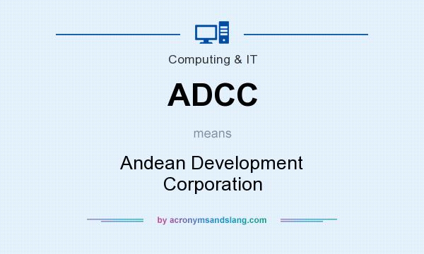 What does ADCC mean? It stands for Andean Development Corporation