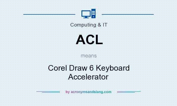 What does ACL mean? It stands for Corel Draw 6 Keyboard Accelerator