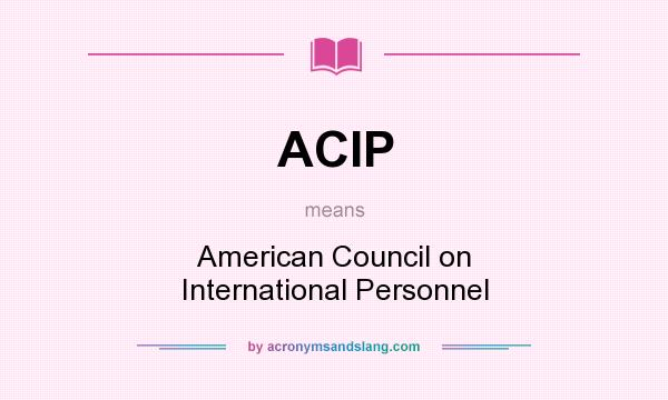 What does ACIP mean? It stands for American Council on International Personnel