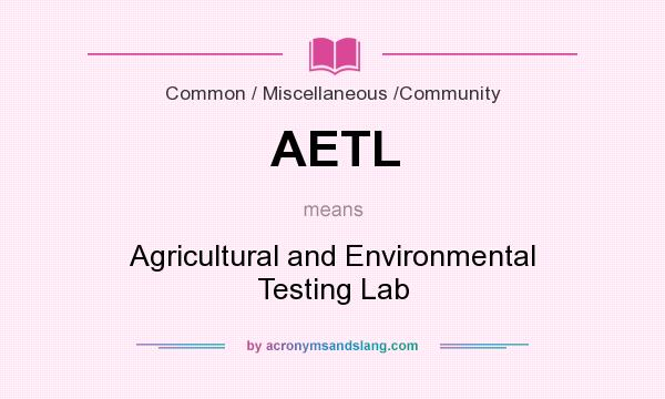 What does AETL mean? It stands for Agricultural and Environmental Testing Lab