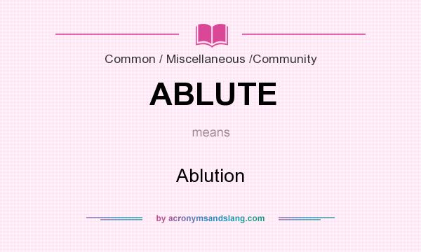 What does ABLUTE mean? It stands for Ablution