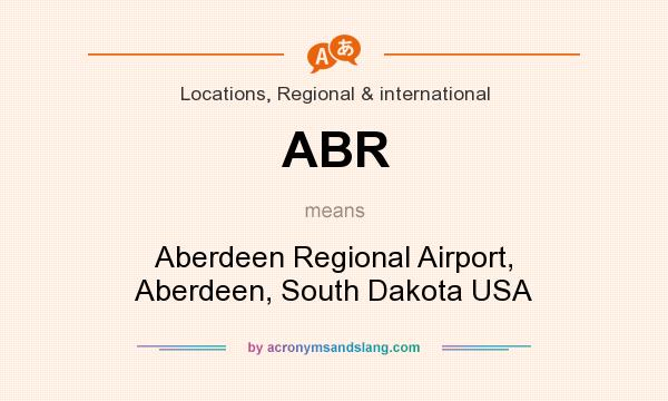 What does ABR mean? It stands for Aberdeen Regional Airport, Aberdeen, South Dakota USA