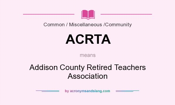 What does ACRTA mean? It stands for Addison County Retired Teachers Association
